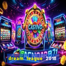 dream league 2018 dinheiro infinito